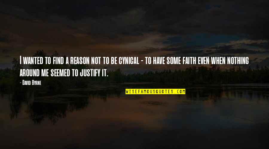 Sihi Kahi Geetha Quotes By David Byrne: I wanted to find a reason not to Sihi Kahi Geetha Quotes By David Byrne: I wanted to find a reason not to