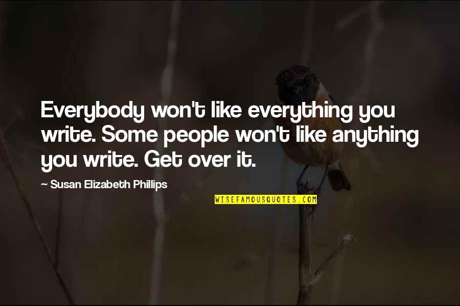 Sihi Kahi Quotes By Susan Elizabeth Phillips: Everybody won't like everything you write. Some people