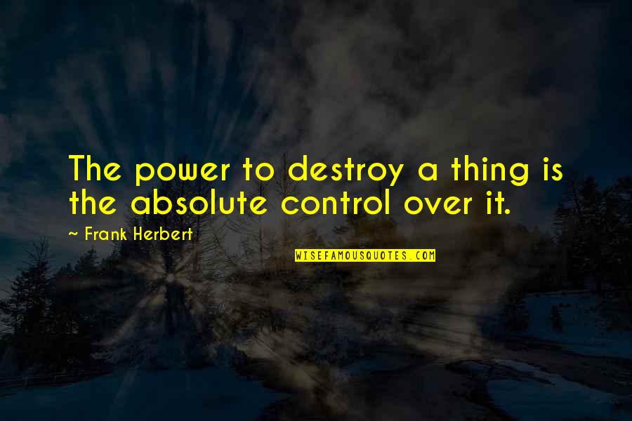 Sihra 2021 Quotes By Frank Herbert: The power to destroy a thing is the