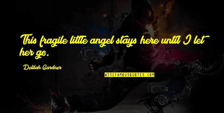 Sihra Lyon Quotes By Delilah Gardner: This fragile little angel stays here until I
