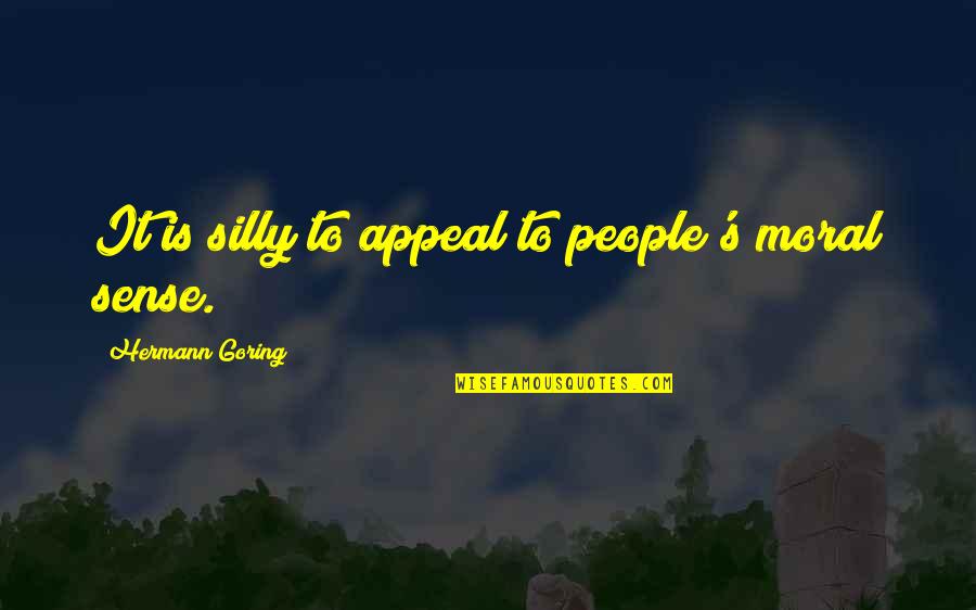 Sihra Lyon Quotes By Hermann Goring: It is silly to appeal to people's moral