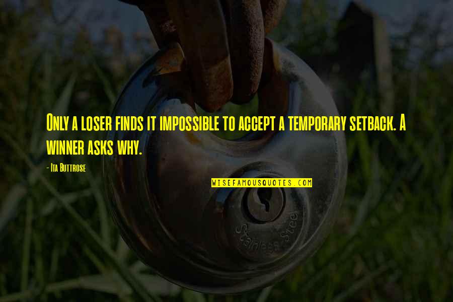 Sii Quote Quotes By Ita Buttrose: Only a loser finds it impossible to accept