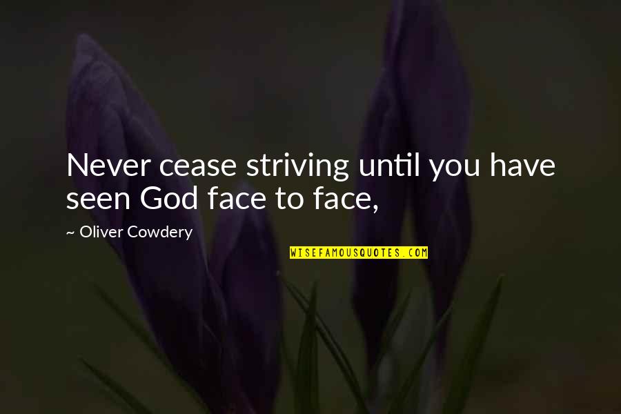 Siii Uabc Quotes By Oliver Cowdery: Never cease striving until you have seen God