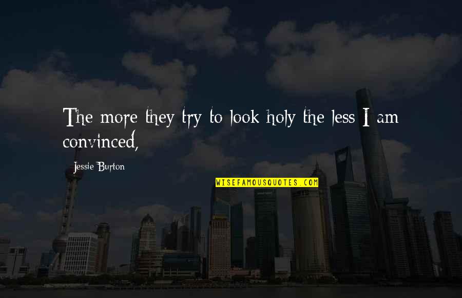 Siirtolapuutarham Kki Quotes By Jessie Burton: The more they try to look holy the Siirtolapuutarham Kki Quotes By Jessie Burton: The more they try to look holy the