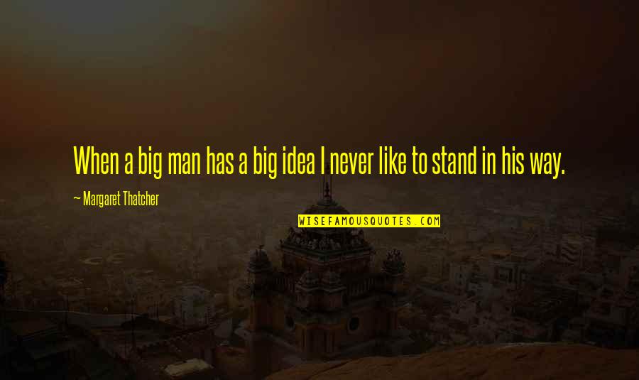 Siivooja Espoo Quotes By Margaret Thatcher: When a big man has a big idea Siivooja Espoo Quotes By Margaret Thatcher: When a big man has a big idea