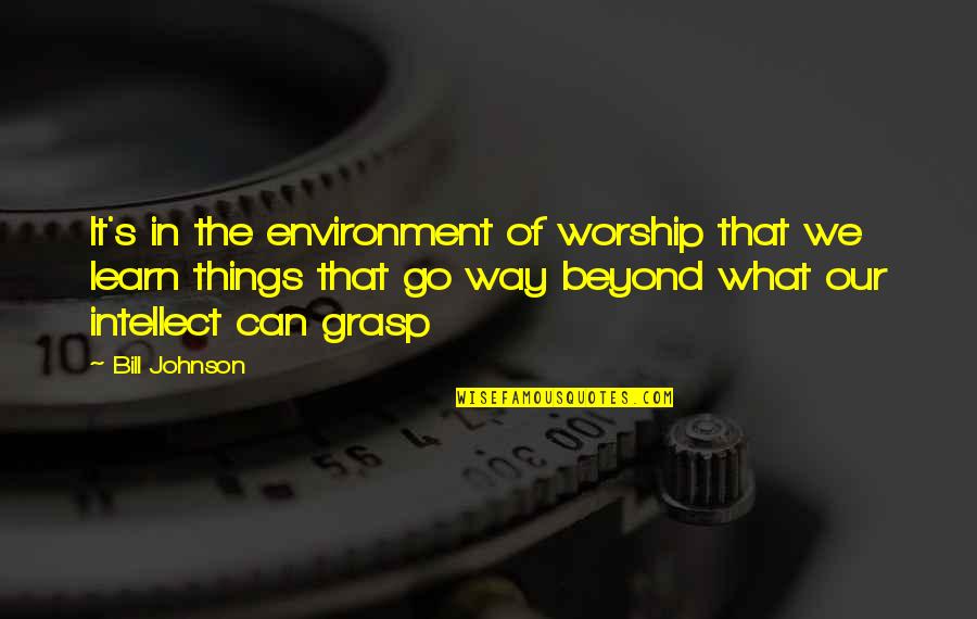 Sijil Pengendalian Quotes By Bill Johnson: It's in the environment of worship that we Sijil Pengendalian Quotes By Bill Johnson: It's in the environment of worship that we