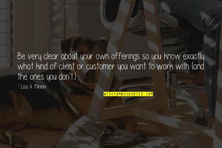 Sijil Pengendalian Quotes By Lisa A. Mininni: Be very clear about your own offerings so Sijil Pengendalian Quotes By Lisa A. Mininni: Be very clear about your own offerings so
