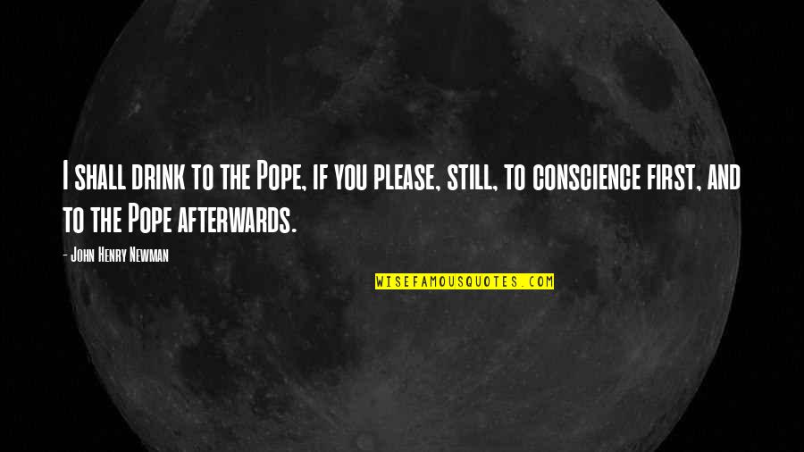Sijpekerk Quotes By John Henry Newman: I shall drink to the Pope, if you Sijpekerk Quotes By John Henry Newman: I shall drink to the Pope, if you