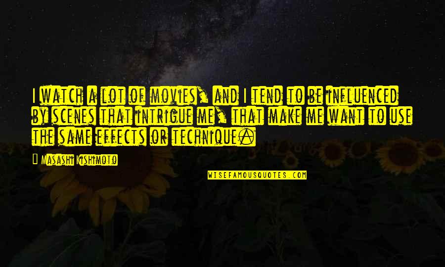 Sikabonyi Polg Ri Quotes By Masashi Kishimoto: I watch a lot of movies, and I Sikabonyi Polg Ri Quotes By Masashi Kishimoto: I watch a lot of movies, and I