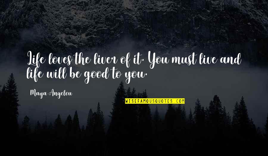 Sikabonyi Polg Ri Quotes By Maya Angelou: Life loves the liver of it. You must