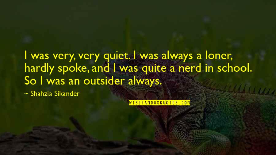Sikander 1 Quotes By Shahzia Sikander: I was very, very quiet. I was always Sikander 1 Quotes By Shahzia Sikander: I was very, very quiet. I was always