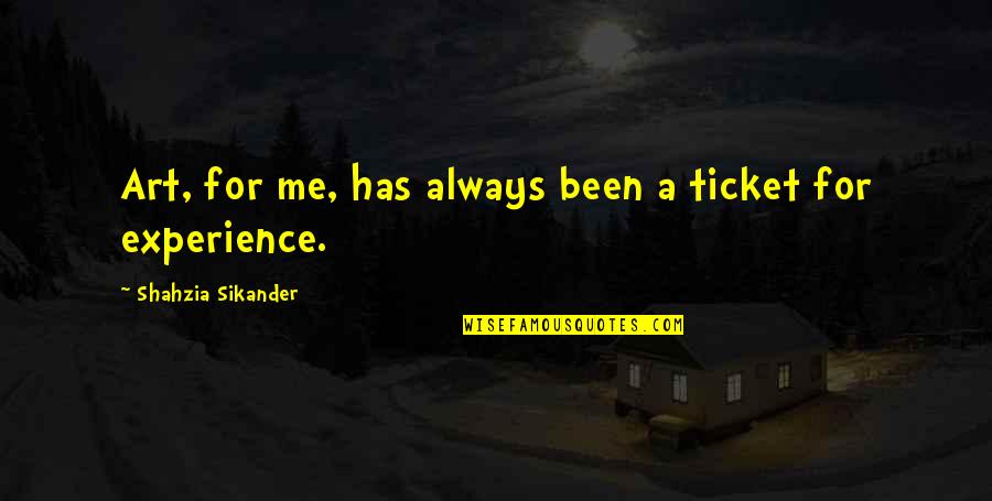 Sikander 1 Quotes By Shahzia Sikander: Art, for me, has always been a ticket Sikander 1 Quotes By Shahzia Sikander: Art, for me, has always been a ticket