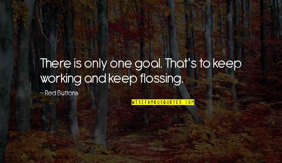 Sikap Adalah Quotes By Red Buttons: There is only one goal. That's to keep