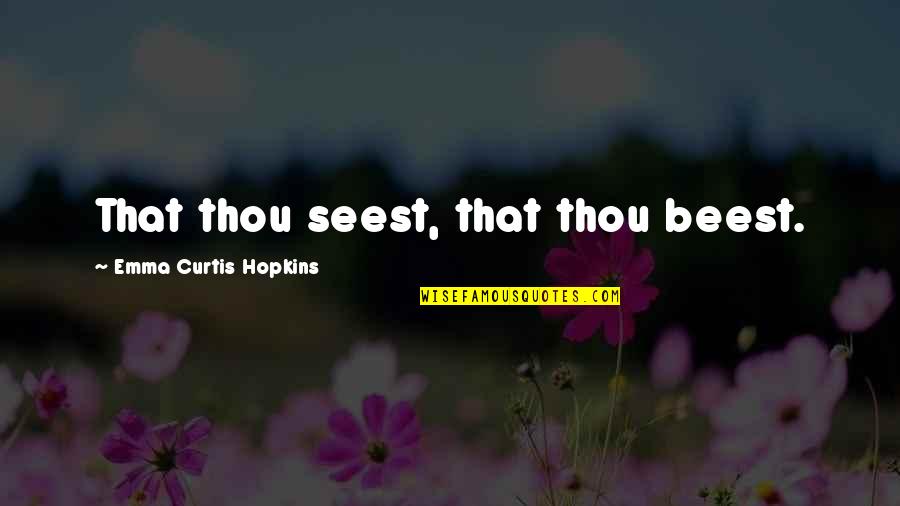 Sikap Bodo Amat Quotes By Emma Curtis Hopkins: That thou seest, that thou beest. Sikap Bodo Amat Quotes By Emma Curtis Hopkins: That thou seest, that thou beest.