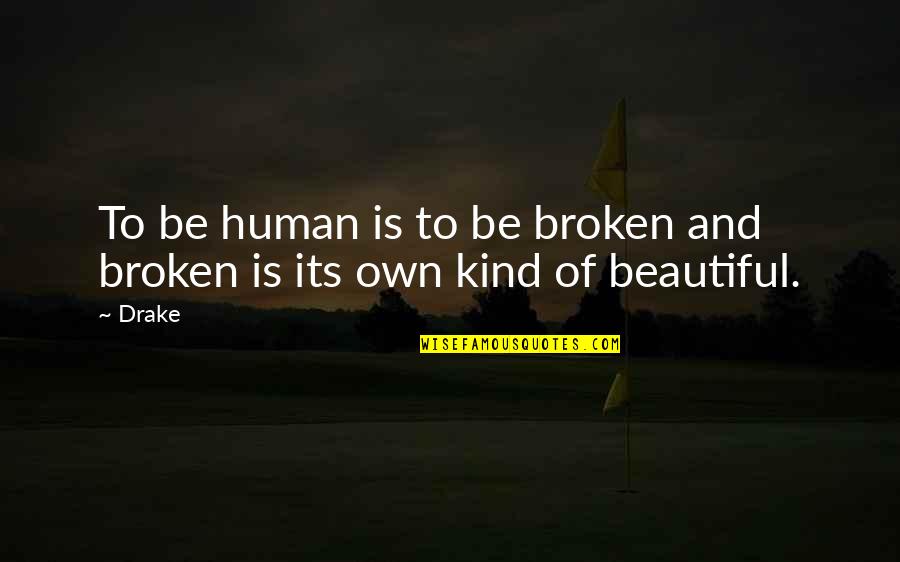 Sikat Na Tagalog Quotes By Drake: To be human is to be broken and