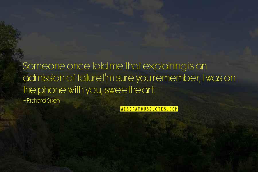 Siken Quotes By Richard Siken: Someone once told me that explaining is an