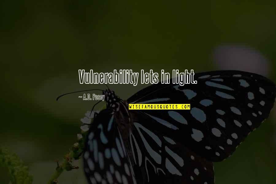 Sikerlist S Quotes By A.D. Posey: Vulnerability lets in light. Sikerlist S Quotes By A.D. Posey: Vulnerability lets in light.