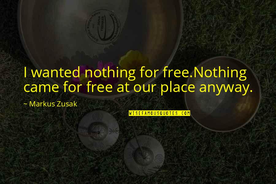 Sikerlist S Quotes By Markus Zusak: I wanted nothing for free.Nothing came for free