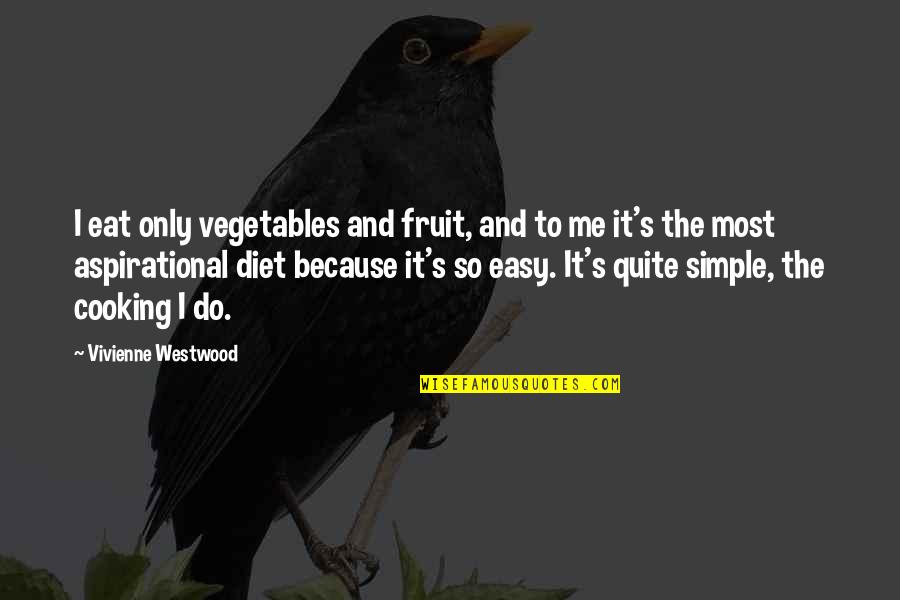 Sikh Genocide Quotes By Vivienne Westwood: I eat only vegetables and fruit, and to