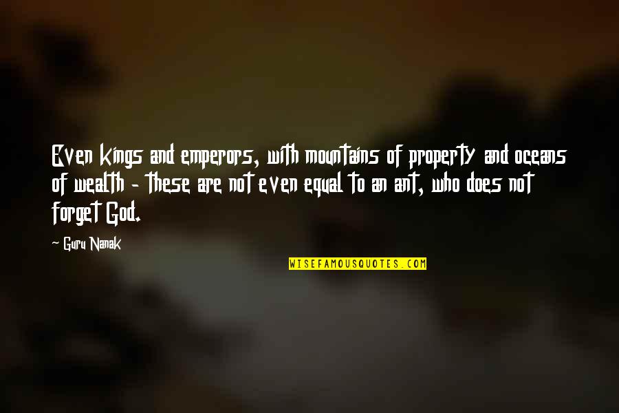 Sikh Religion Quotes By Guru Nanak: Even kings and emperors, with mountains of property