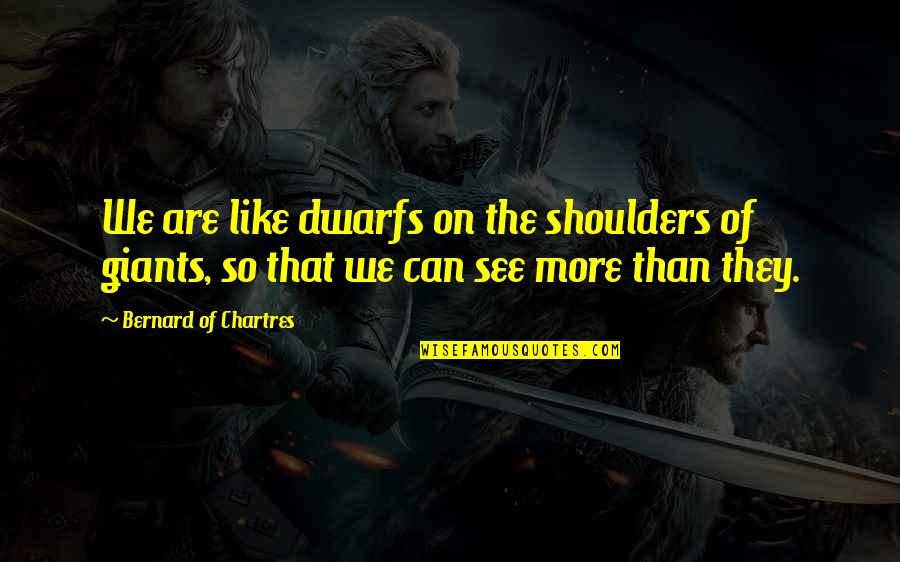 Sikhism Reincarnation Quotes By Bernard Of Chartres: We are like dwarfs on the shoulders of