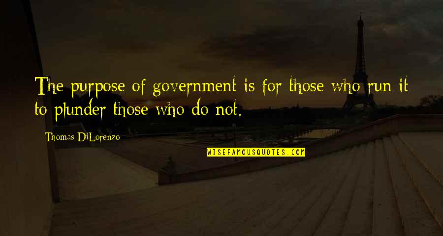 Sikici Kizlar Quotes By Thomas DiLorenzo: The purpose of government is for those who