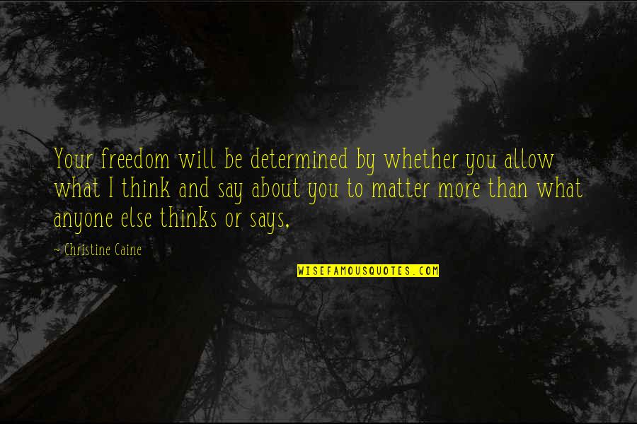 Sikiratu Sindodo Quotes By Christine Caine: Your freedom will be determined by whether you Sikiratu Sindodo Quotes By Christine Caine: Your freedom will be determined by whether you