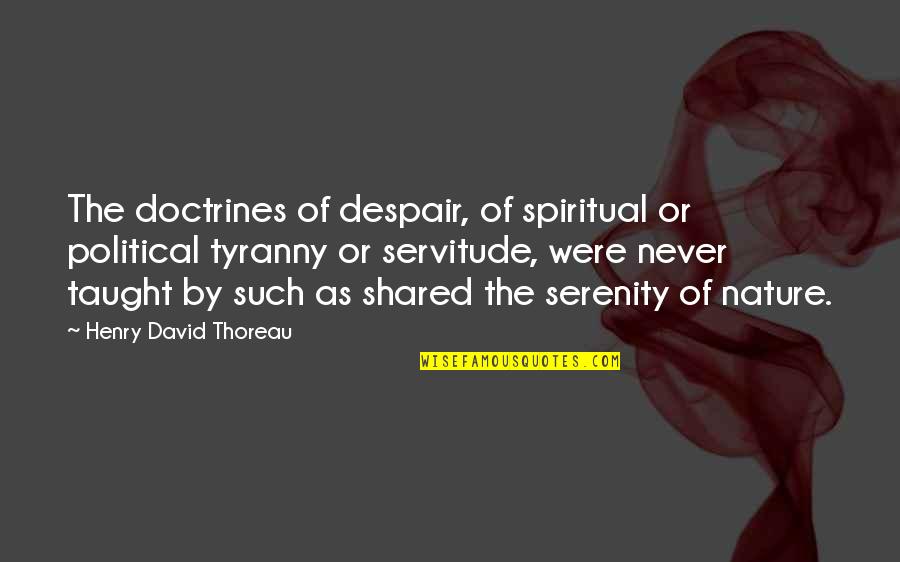 Sikiratu Sindodo Quotes By Henry David Thoreau: The doctrines of despair, of spiritual or political Sikiratu Sindodo Quotes By Henry David Thoreau: The doctrines of despair, of spiritual or political
