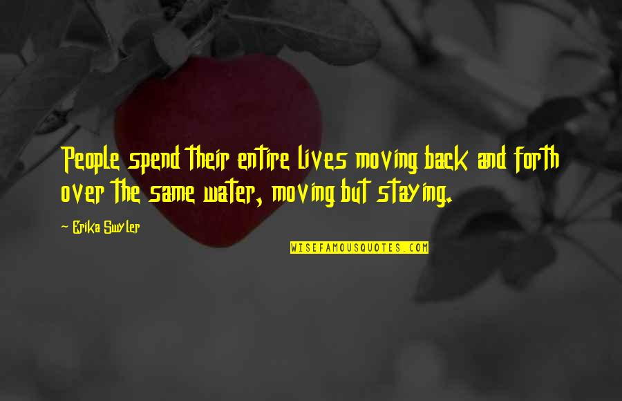 Sikkelee Quotes By Erika Swyler: People spend their entire lives moving back and Sikkelee Quotes By Erika Swyler: People spend their entire lives moving back and