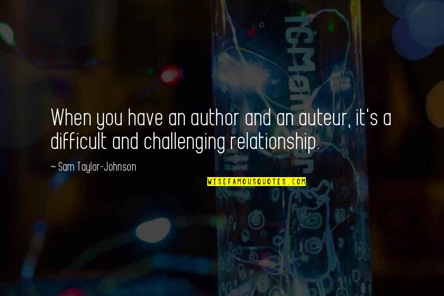 Sikkelkruidstraat Quotes By Sam Taylor-Johnson: When you have an author and an auteur,