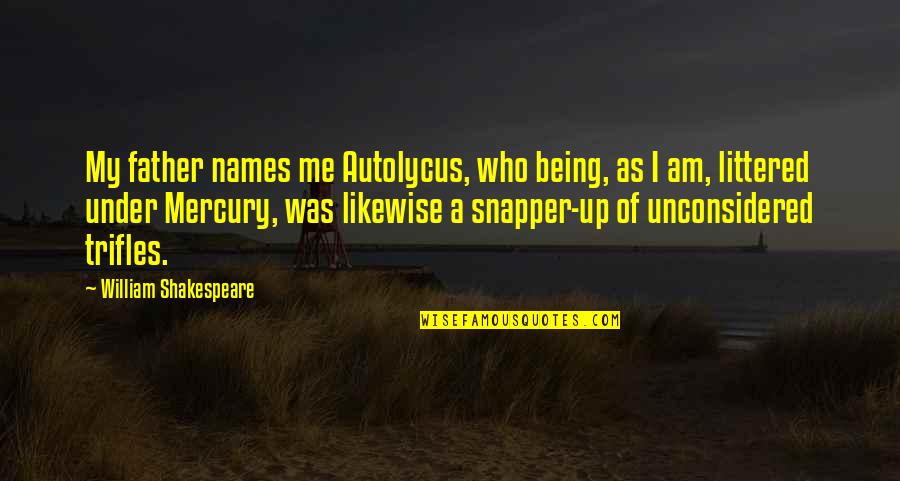 Sikkelkruidstraat Quotes By William Shakespeare: My father names me Autolycus, who being, as