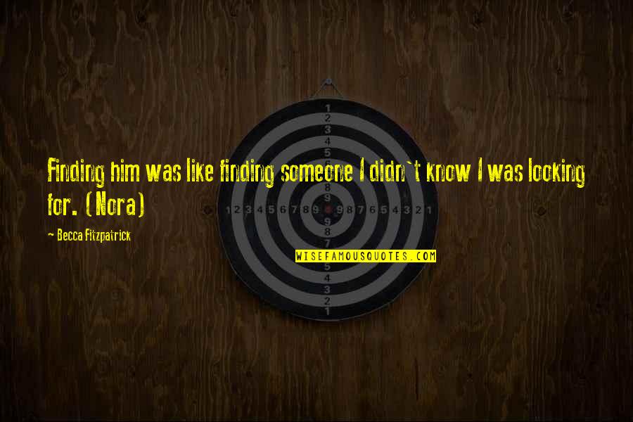 Sikker Dvr Quotes By Becca Fitzpatrick: Finding him was like finding someone I didn't