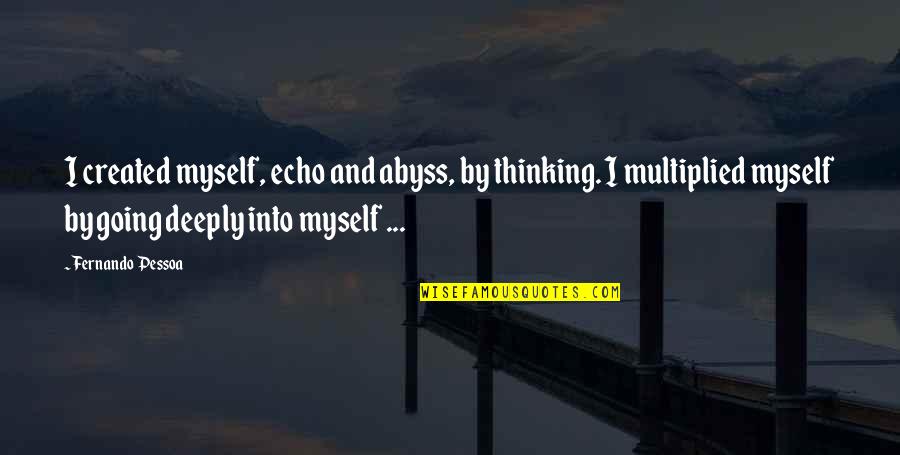 Sikker Dvr Quotes By Fernando Pessoa: I created myself, echo and abyss, by thinking.