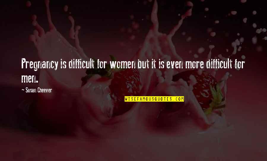 Sikker Trafik Quotes By Susan Cheever: Pregnancy is difficult for women but it is