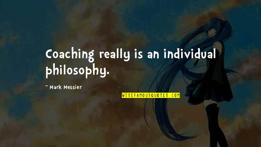 Sikkink Justice Quotes By Mark Messier: Coaching really is an individual philosophy.