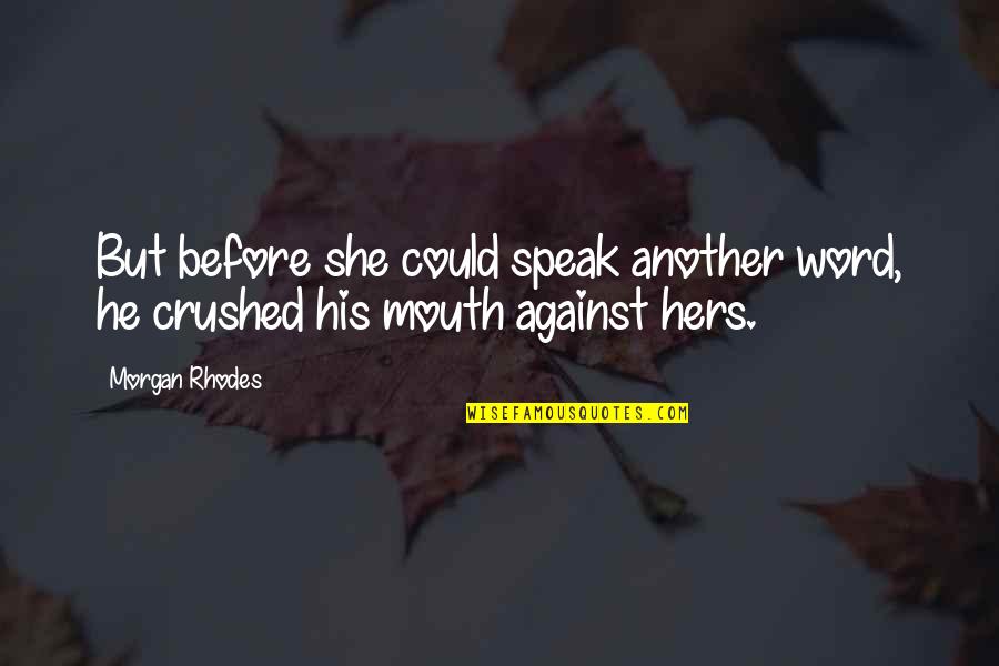 Siksaan Batin Quotes By Morgan Rhodes: But before she could speak another word, he