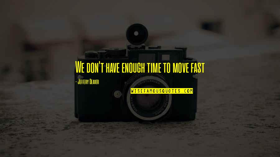 Siksaan Meninggalkan Quotes By Jeffery Deaver: We don't have enough time to move fast