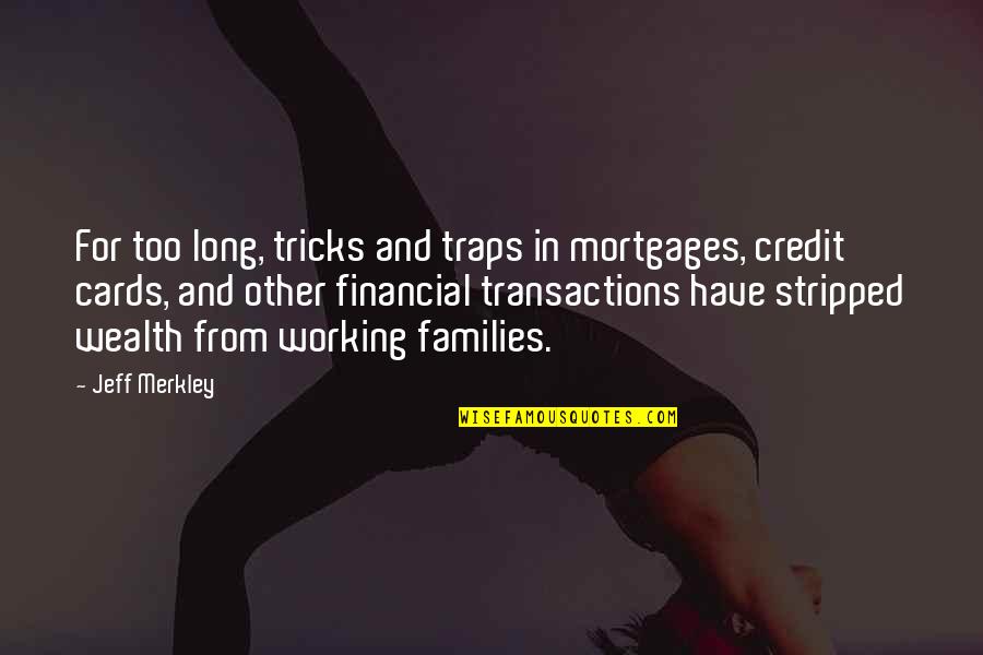 Sikulix Quotes By Jeff Merkley: For too long, tricks and traps in mortgages, Sikulix Quotes By Jeff Merkley: For too long, tricks and traps in mortgages,