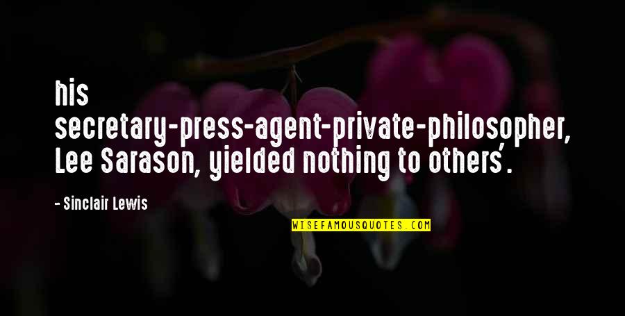 Sikura Quotes By Sinclair Lewis: his secretary-press-agent-private-philosopher, Lee Sarason, yielded nothing to others'.