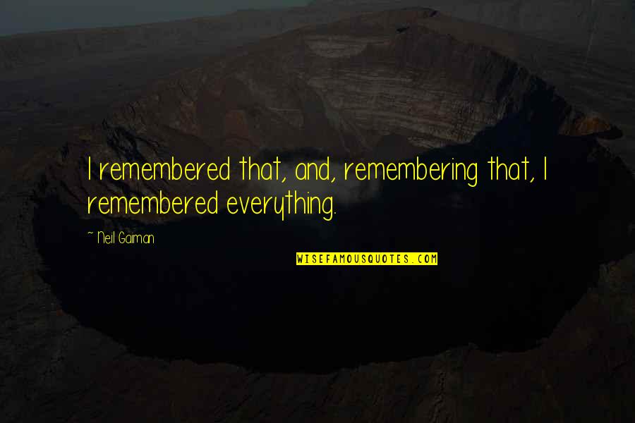 Sikutar Quotes By Neil Gaiman: I remembered that, and, remembering that, I remembered