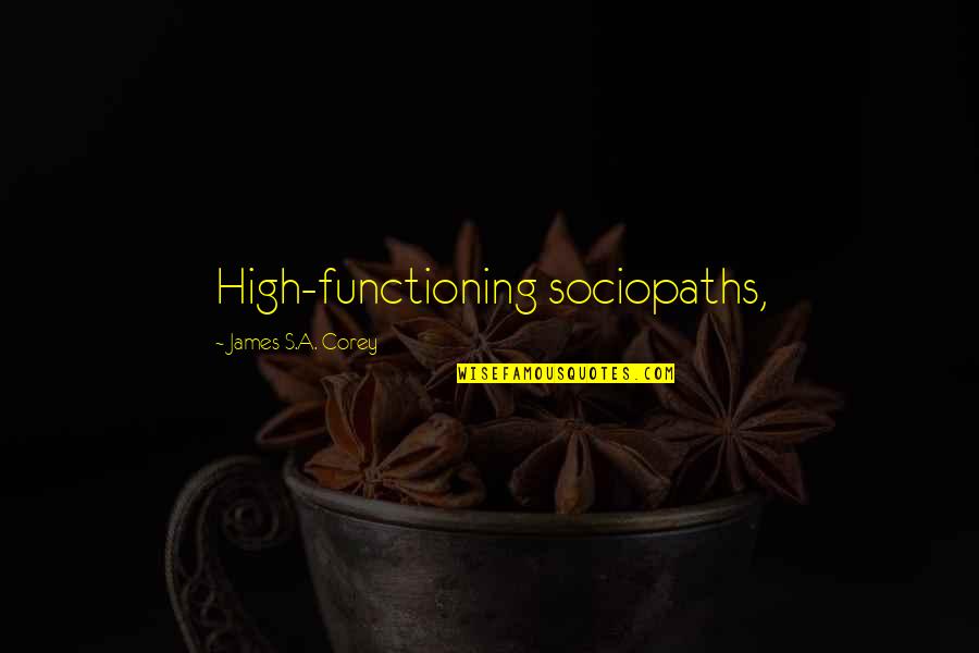 Sila Gencoglu Quotes By James S.A. Corey: High-functioning sociopaths,