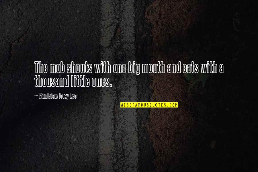 Sila Gencoglu Quotes By Stanislaw Jerzy Lec: The mob shouts with one big mouth and