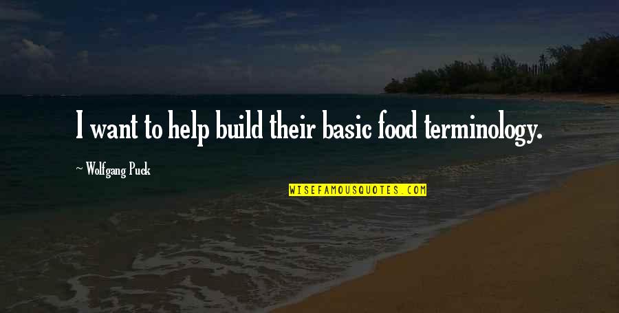Sila Gencoglu Quotes By Wolfgang Puck: I want to help build their basic food