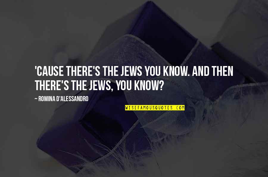 Silage Trailers Quotes By Romina D'Alessandro: 'Cause there's the Jews you know. And then Silage Trailers Quotes By Romina D'Alessandro: 'Cause there's the Jews you know. And then