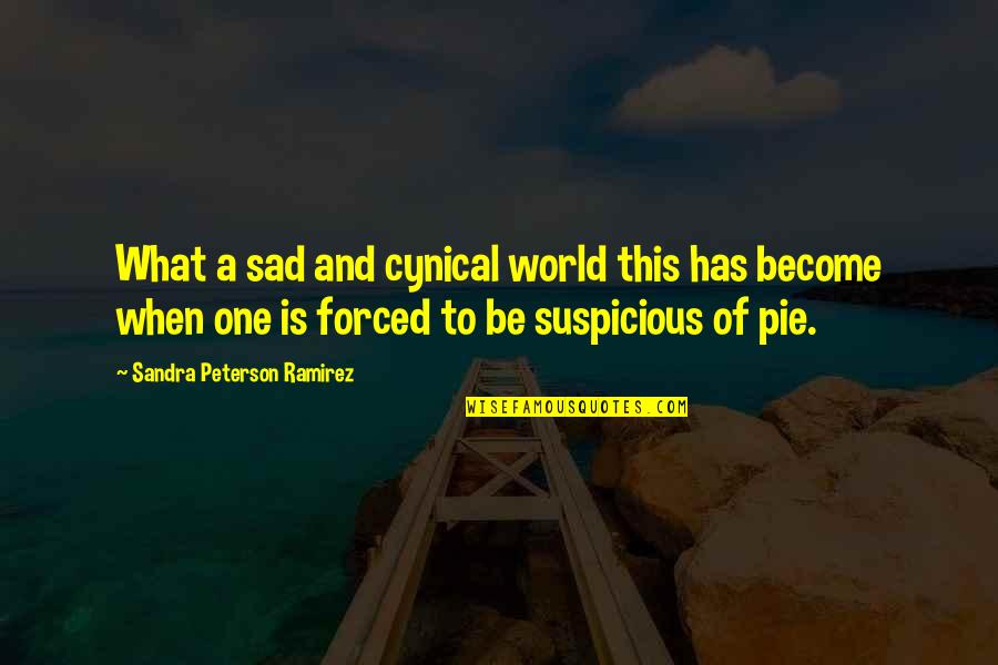 Silagy Sauce Quotes By Sandra Peterson Ramirez: What a sad and cynical world this has Silagy Sauce Quotes By Sandra Peterson Ramirez: What a sad and cynical world this has