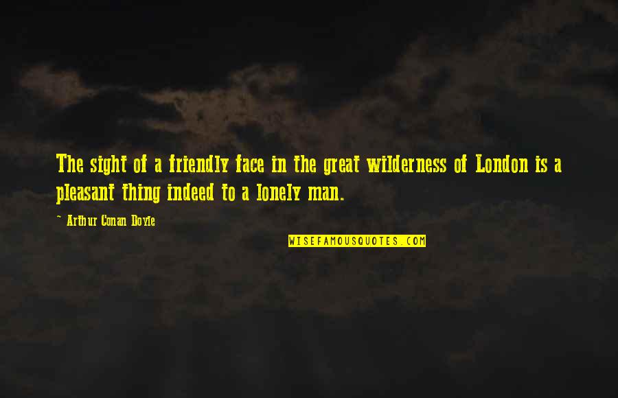 Silaha Flounce Quotes By Arthur Conan Doyle: The sight of a friendly face in the Silaha Flounce Quotes By Arthur Conan Doyle: The sight of a friendly face in the