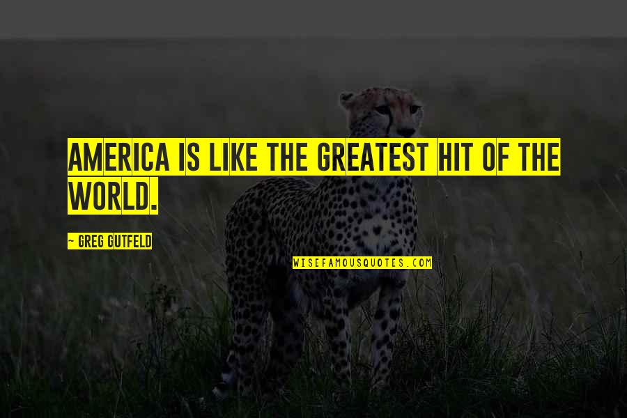 Silahkan Deskripsikan Quotes By Greg Gutfeld: America is like the greatest hit of the