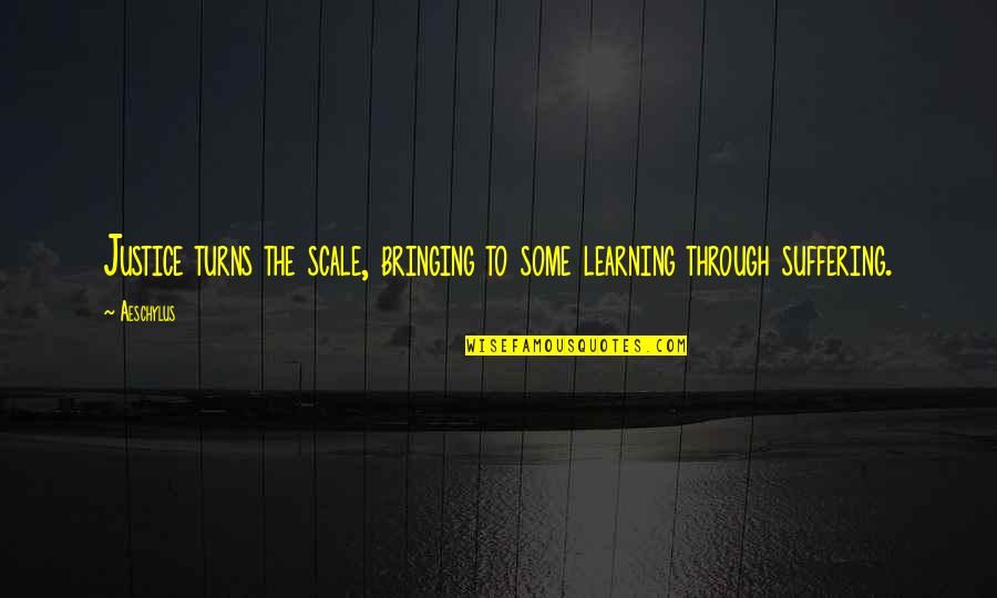 Silakan Cetak Quotes By Aeschylus: Justice turns the scale, bringing to some learning