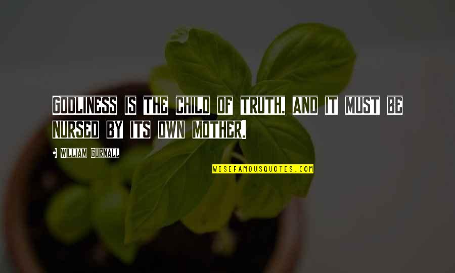 Silakan Cetak Quotes By William Gurnall: Godliness is the child of truth, and it
