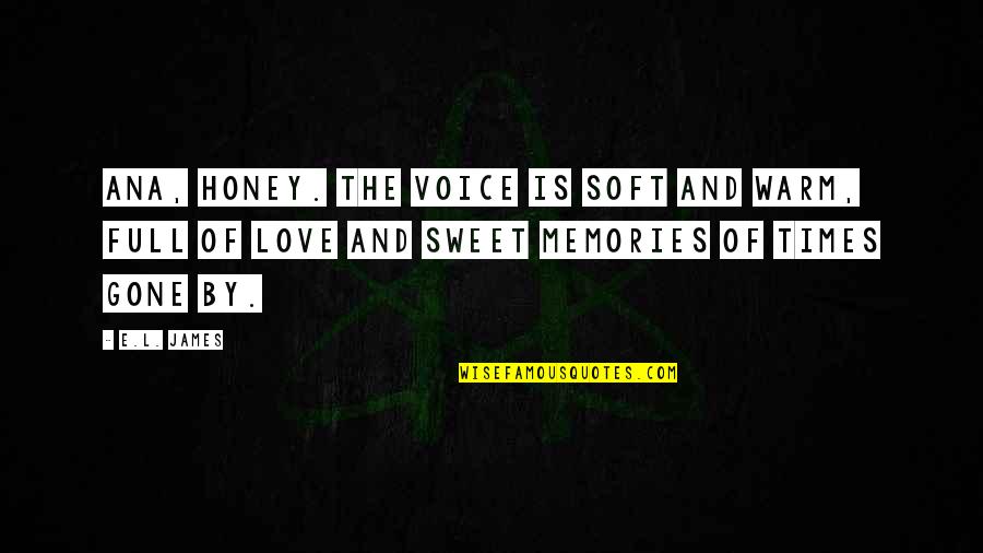 Silarukov Quotes By E.L. James: Ana, honey. The voice is soft and warm, Silarukov Quotes By E.L. James: Ana, honey. The voice is soft and warm,